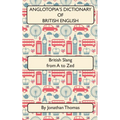 Anglotopia's Dictionary of British English 2nd Edition: British Slang from A to Zed - Paperback