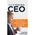 The 5-Year-Old CEO: The Power of Childlike Curiosity in Leadership - Hardcover