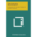 The Leacock Roundabout: A Treasury of the Best Works of Stephen Leacock - Paperback