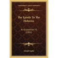 The Epistle To The Hebrews: An Exposition V1 (1902) - Paperback