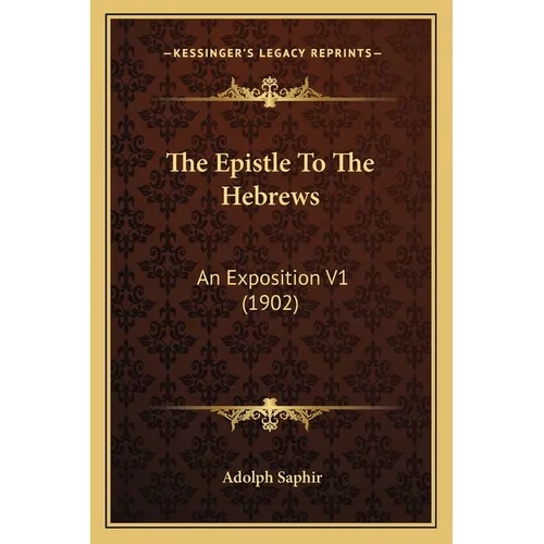 The Epistle To The Hebrews: An Exposition V1 (1902) - Paperback