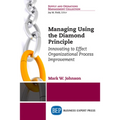 Managing Using the Diamond Principle: Innovating to Effect Organizational Process Improvement - Paperback