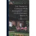 The Franco-German War Indemnity and Its Economic Results - Hardcover