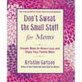 Don't Sweat the Small Stuff for Moms: Simple Ways to Stress Less and Enjoy Your Family More - Paperback