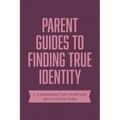 Parent Guides to Finding True Identity: 5 Conversation Starters: Teen Identity / LGBTQ+ and Your Teen / Body Positivity / Eating Disorders / Fear and - Paperback