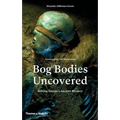 Bog Bodies Uncovered: Solving Europe's Ancient Mystery - Hardcover