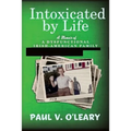 Intoxicated by Life: A Memoir of a Dysfunctional Irish-American Family - Paperback
