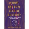 Mommy, Can Boys Also Be Doctors?: A Message to Young Scientists and Other Humans - Hardcover