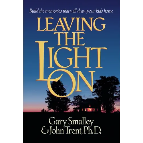 Leaving the Light on: Build the Memories That Will Draw Your Kids Home - Paperback