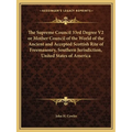 The Supreme Council 33rd Degree V2 or Mother Council of the World of the Ancient and Accepted Scottish Rite of Freemasonry, Southern Jurisdiction, Uni - Paperback