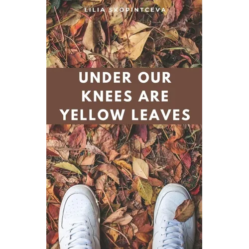 Under Our Knees Are Yellow Leaves - Paperback