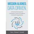 Mission Aligned. Data Driven.: A Practical Framework for Cultivating a Culture of Excellence in Nonprofit Organizations - Paperback