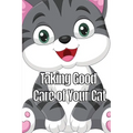 Taking Good Care of Your Cat: The Whole Guide from Kitten to Adult: A comprehensive manual covering food, nourishment, behaviour, customs, training, a - Paperback