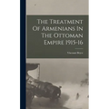 The Treatment Of Armenians In The Ottoman Empire 1915-16 - Hardcover