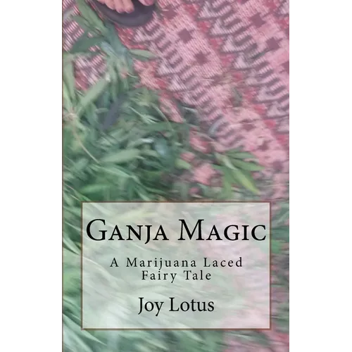 Ganja Magic: A marijuana laced fairytale - Paperback