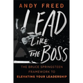 Lead Like the Boss: The Bruce Springsteen Framework to Elevating Your Leadership - Hardcover