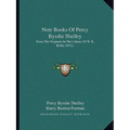 Note Books Of Percy Bysshe Shelley: From The Originals In The Library Of W. K. Bixby (1911) - Paperback