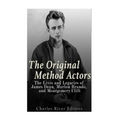The Original Method Actors: The Lives and Legacies of James Dean, Marlon Brando, and Montgomery Clift - Paperback