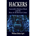 Hackers: Australia's Darkest Hack and the Rise of AI-Driven Crime - Hardcover