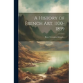 A History of French Art, 1100-1899 - Paperback