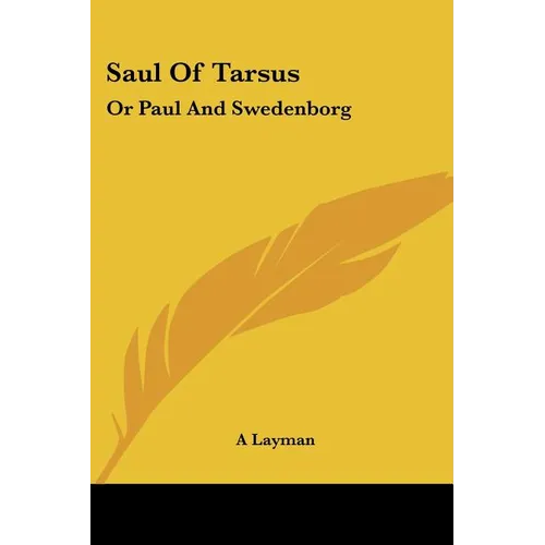 Saul Of Tarsus: Or Paul And Swedenborg - Paperback