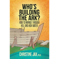 Who's Building the Ark?: How to Manage Through Hell and High Water - Paperback