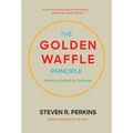 The Golden Waffle Principle: Finding Meaning in Teaching - Hardcover