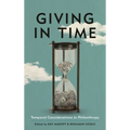 Giving in Time: Temporal Considerations in Philanthropy - Hardcover