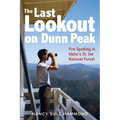 The Last Lookout on Dunn Peak: Fire Spotting in Idaho's St. Joe National Forest - Paperback