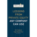 Lessons from Private Equity Any Company Can Use - Hardcover