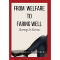 From Welfare to Faring Well: Journey to Success - Hardcover