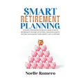 Smart Retirement Planning: Winning strategies to build large sums of retirement income; investing, creating passive income and making your money last - Hardcover
