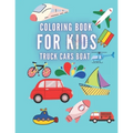 Coloring Book For Kids Truck Cars Boat: Great Gift for Boys & Girls, Ages +3 - Paperback