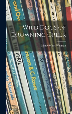 Wild Dogs of Drowning Creek - Hardcover