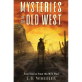 Mysteries of the Old West: True Stories from the Wild West: True Stories: Mysteries in History for Boys and Girls - Paperback