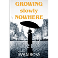 Growing Nowhere Slowly - Paperback