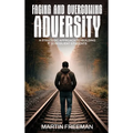 Facing and Overcoming Adversity: A Strategic Approach to Building K-12 Resilient Students - Hardcover