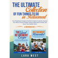The Ultimate Collection of Fun Things to Do in Retirement: Your Roadmap to Explore the World, Spark Creativity, Expand Your Mind, Uncover Hidden Talen - Paperback