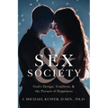 Sex & Society: God's Design, Tradition, & the Pursuit of Happiness - Paperback