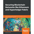 Securing Blockchain Networks like Ethereum and Hyperledger Fabric: Learn advanced security configurations and design principles to safeguard Blockchai - Paperback