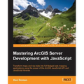 Mastering ArcGIS Server Development with JavaScript - Paperback
