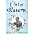 Out of Slavery: A Novel of Harriet Tubman - Paperback