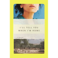 I'll Tell You When I'm Home: A Memoir - Hardcover