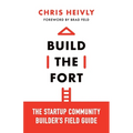 Build the Fort: The Startup Community Builder's Field Guide - Paperback