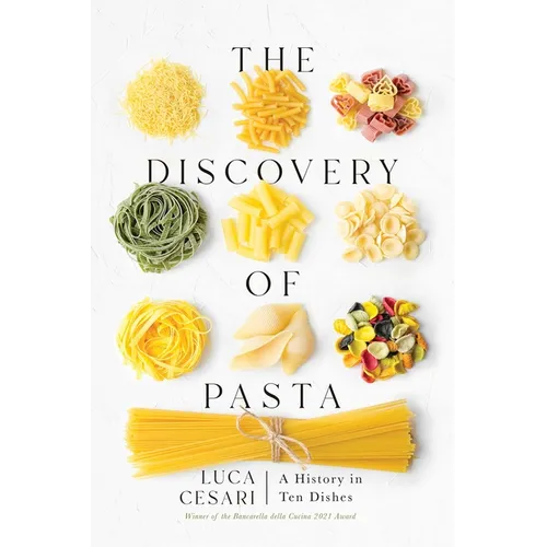 The Discovery of Pasta: A History in Ten Dishes - Hardcover