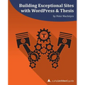 Building Exceptional Sites with WordPress & Thesis: A php[architect] Guide - Paperback