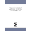 The Pilgrim'S Progress From This World to That Which is to Come; by John Bunyan. With Illustrations From Designs by J. D. Watson. - Paperback