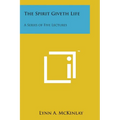 The Spirit Giveth Life: A Series of Five Lectures - Paperback