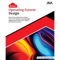 Kickstart Operating System Design: Master Operating System Design from Core Concepts to Cutting-Edge Applications for Real-Time, Mobile, and Network S - Paperback