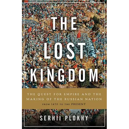 Lost Kingdom: The Quest for Empire and the Making of the Russian Nation - Hardcover
